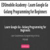 [Download Now] EDUmobile Academy - Learn Google Go - Golang Programming for Beginners