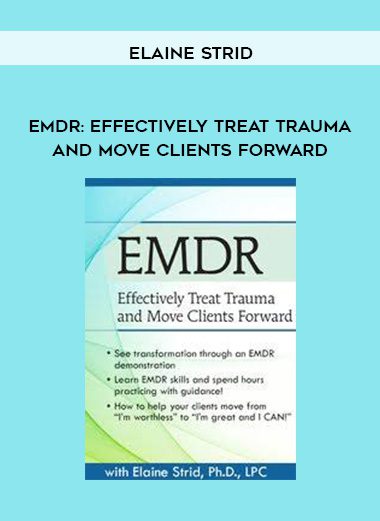 [Download Now] EMDR: Effectively Treat Trauma and Move Clients Forward - Elaine Strid