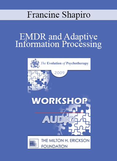 [Audio Download] EP09 Workshop 41 - EMDR and Adaptive Information Processing: Applications to Individual and Family Therapy - Francine Shapiro