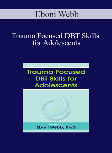 Eboni Webb - Trauma Focused DBT Skills for Adolescents