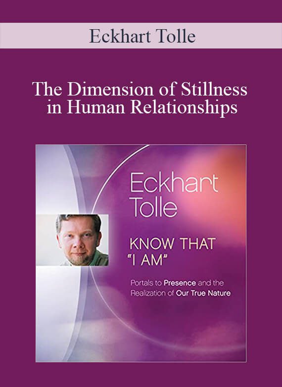 [Download Now] Eckhart Tolle - The Dimension of Stillness in Human Relationships