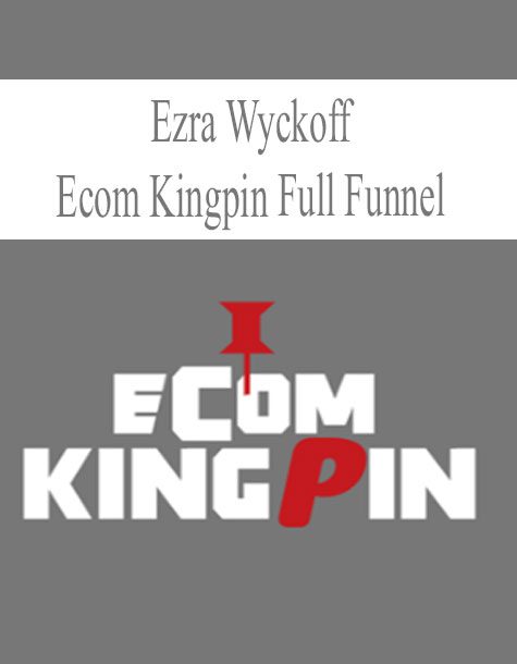 [Download Now] Ecom Kingpin Full Funnel – Ezra Wyckoff