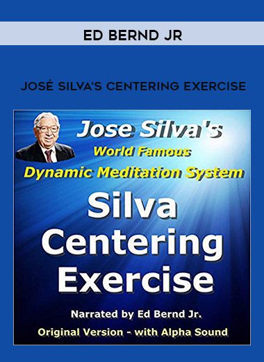 [Download Now] Ed Bernd Jr. – José Silva’s Centering Exercise