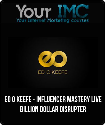 [Download Now] Ed O Keefe - Influencer Mastery Live - Billion Dollar Disrupter
