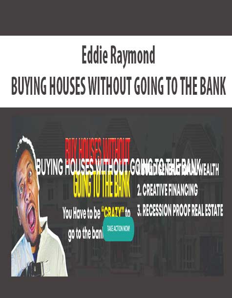 [Download Now] Eddie Raymond – BUYING HOUSES WITHOUT GOING TO THE BANK