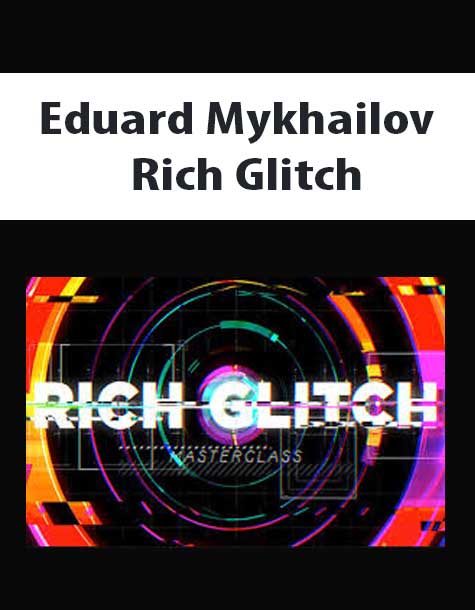 [Download Now] Eduard Mykhailov – Rich Glitch