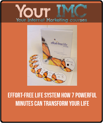 Effort-Free Life System - How 7 Powerful Minutes Can Transform Your Life