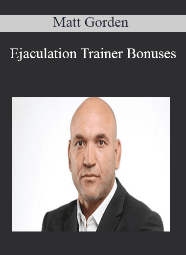 Ejaculation Trainer Bonuses - Matt Gorden