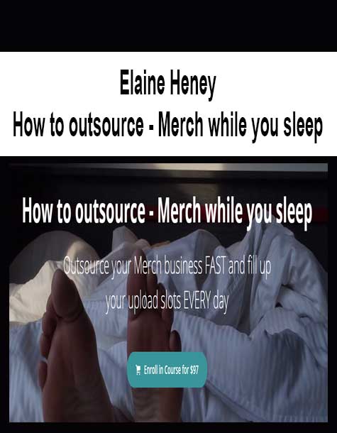 [Download Now] Elaine Heney - How to outsource - Merch while you sleep