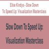 [Download Now] Elise Kindya - Slow Down To Speed Up: Visualization Masterclass
