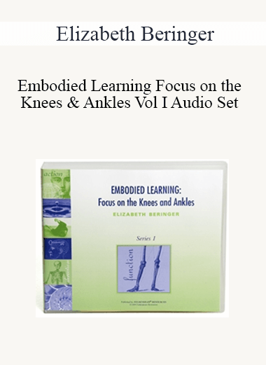Elizabeth Beringer - Embodied Learning Focus on the Knees & Ankles Vol I Audio Set