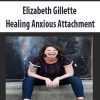 [Download Now] Elizabeth Gillette – Healing Anxious Attachment