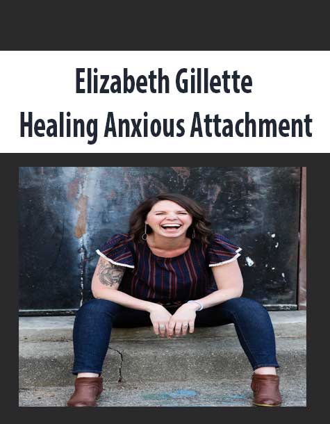 [Download Now] Elizabeth Gillette – Healing Anxious Attachment