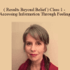 Ellen Kratka ( Results Beyond Belief ) - Class 1 - Accessing Information Through Feeling