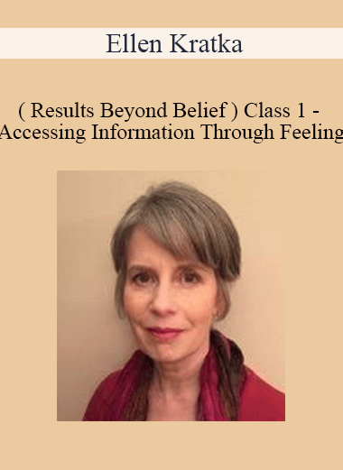 Ellen Kratka ( Results Beyond Belief ) - Class 1 - Accessing Information Through Feeling
