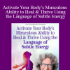 Ellen Meredith - Activate Your Body’s Miraculous Ability to Heal & Thrive Using the Language of Subtle Energy