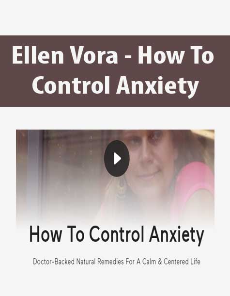 [Download Now] Ellen Vora - How To Control Anxiety