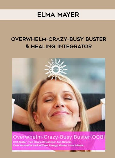 [Download Now] Elma Mayer – Overwhelm-Crazy-Busy Buster & Healing Integrator