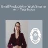 Email Productivity- Work Smarter with Your Inbox