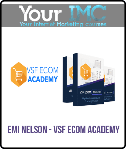 [Download Now] Emi Nelson - VSF eCom Academy