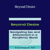 Emily Nagoski - Beyond Desire: Navigating Sex and Attachment in a Pandemic World