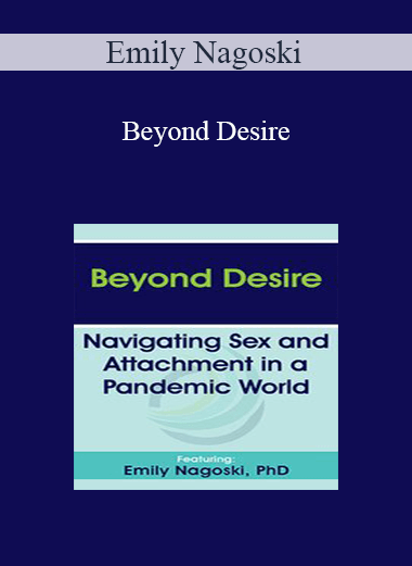 Emily Nagoski - Beyond Desire: Navigating Sex and Attachment in a Pandemic World
