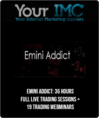 Emini Addict: 36 Hours Full Live Trading Sessions + 19 Trading Webminars