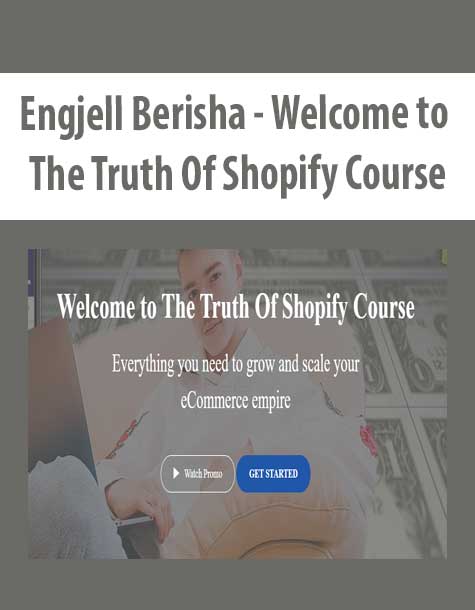 [Download Now] Engjell Berisha - Welcome to The Truth Of Shopify Course