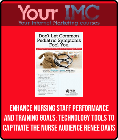 [Download Now] Enhance Nursing Staff Performance and Training Goals: Technology Tools to Captivate the Nurse Audience - Renee Davis