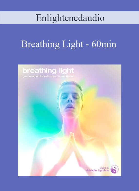 [Download Now] Enlightenedaudio - Breathing Light - 60min