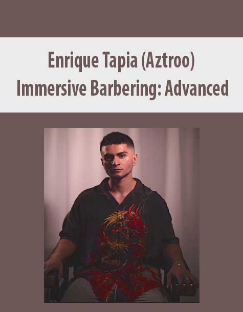 [Download Now] Enrique Tapia (Aztroo) – Immersive Barbering: Advanced