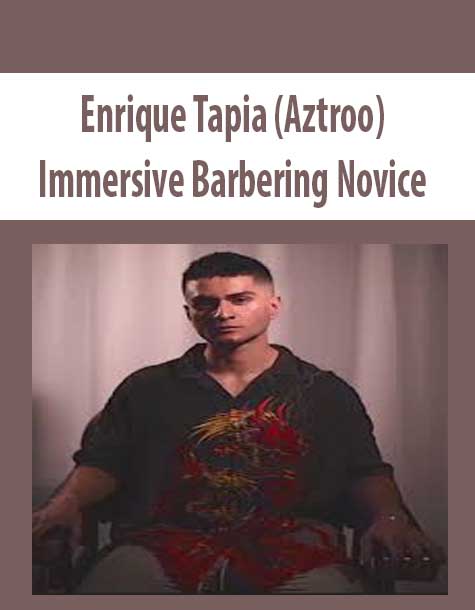[Download Now] Enrique Tapia (Aztroo) – Immersive Barbering Novice