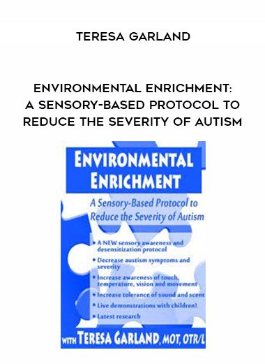 [Download Now] Environmental Enrichment: A Sensory-Based Protocol to Reduce the Severity of Autism – Teresa Garland