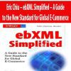 Eric Chiu – ebXML Simplified – A Guide to the New Standard for Global E-Commerce