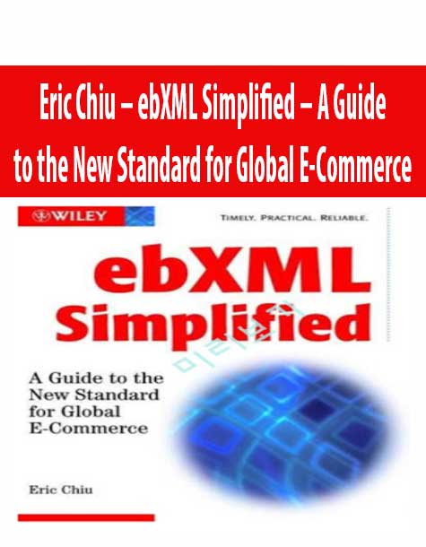 Eric Chiu – ebXML Simplified – A Guide to the New Standard for Global E-Commerce