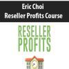 [Download Now] Eric Choi – Reseller Profits Course