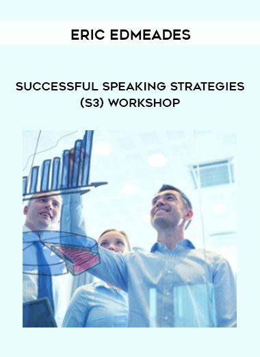 [Download Now] Eric Edmeades - Successful Speaking Strategies (S3) Workshop