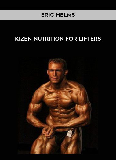 [Download Now] Eric Helms - KIZEN Nutrition for Lifters