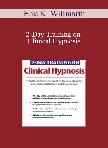 Eric K. Willmarth - 2-Day Training on Clinical Hypnosis: Transform Your Treatment of Trauma
