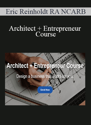 Eric Reinholdt RA NCARB - Architect + Entrepreneur Course