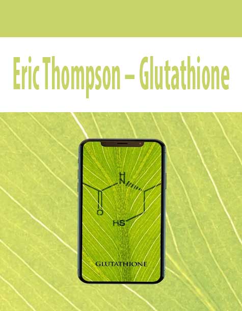 [Download Now] Eric Thompson – Glutathione