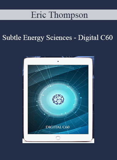 Eric Thompson - Subtle Energy Sciences - Digital C60