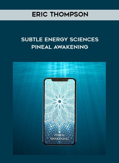 [Download Now] Eric Thompson - Subtle Energy Sciences - Pineal Awakening