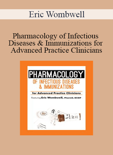 Eric Wombwell - Pharmacology of Infectious Diseases & Immunizations for Advanced Practice Clinicians