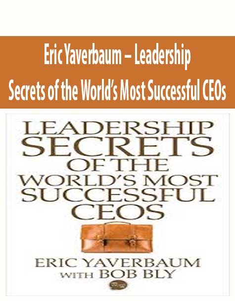 Eric Yaverbaum – Leadership Secrets of the World’s Most Successful CEOs