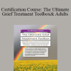 Erica Sirrine - Certification Course: The Ultimate Grief Treatment Toolbox: Over 60 Interventions to Promote Healing & Hope Among Grieving Children