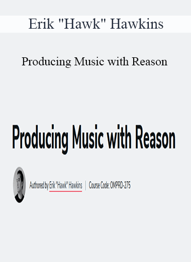 Erik "Hawk" Hawkins - Producing Music with Reason