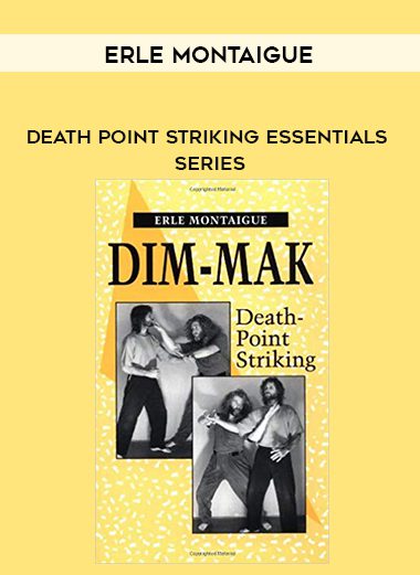 [Download Now] Erle Montaigue – Death Point Striking Essentials Series