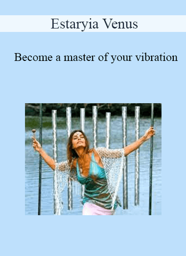 Estaryia Venus - Become a master of your vibration