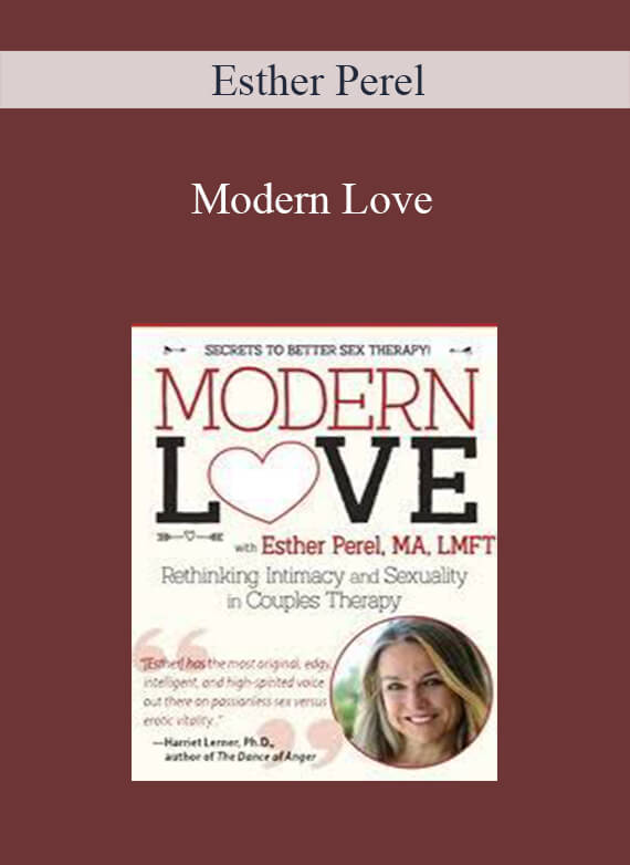 [Download Now] Esther Perel - Modern Love: Rethinking Intimacy and Sexuality in Couples Therapy with Esther Perel
